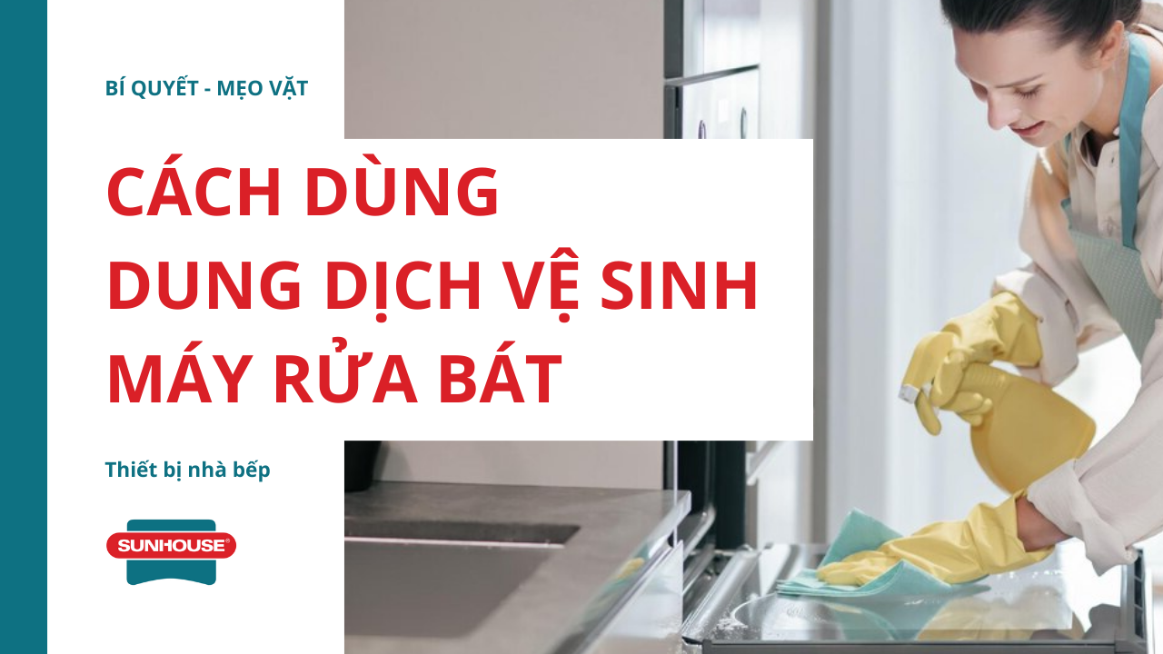 Cách dùng dung dịch vệ sinh máy rửa bát