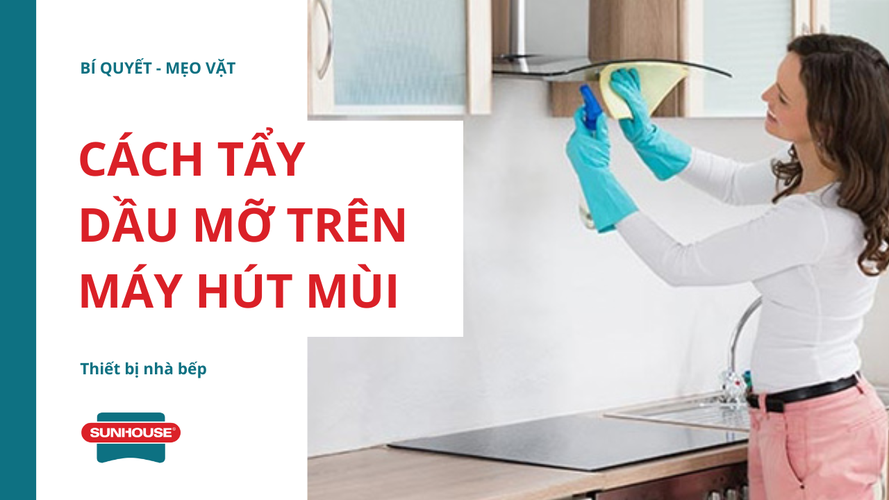 Cách tẩy dầu mỡ trên máy hút mùi