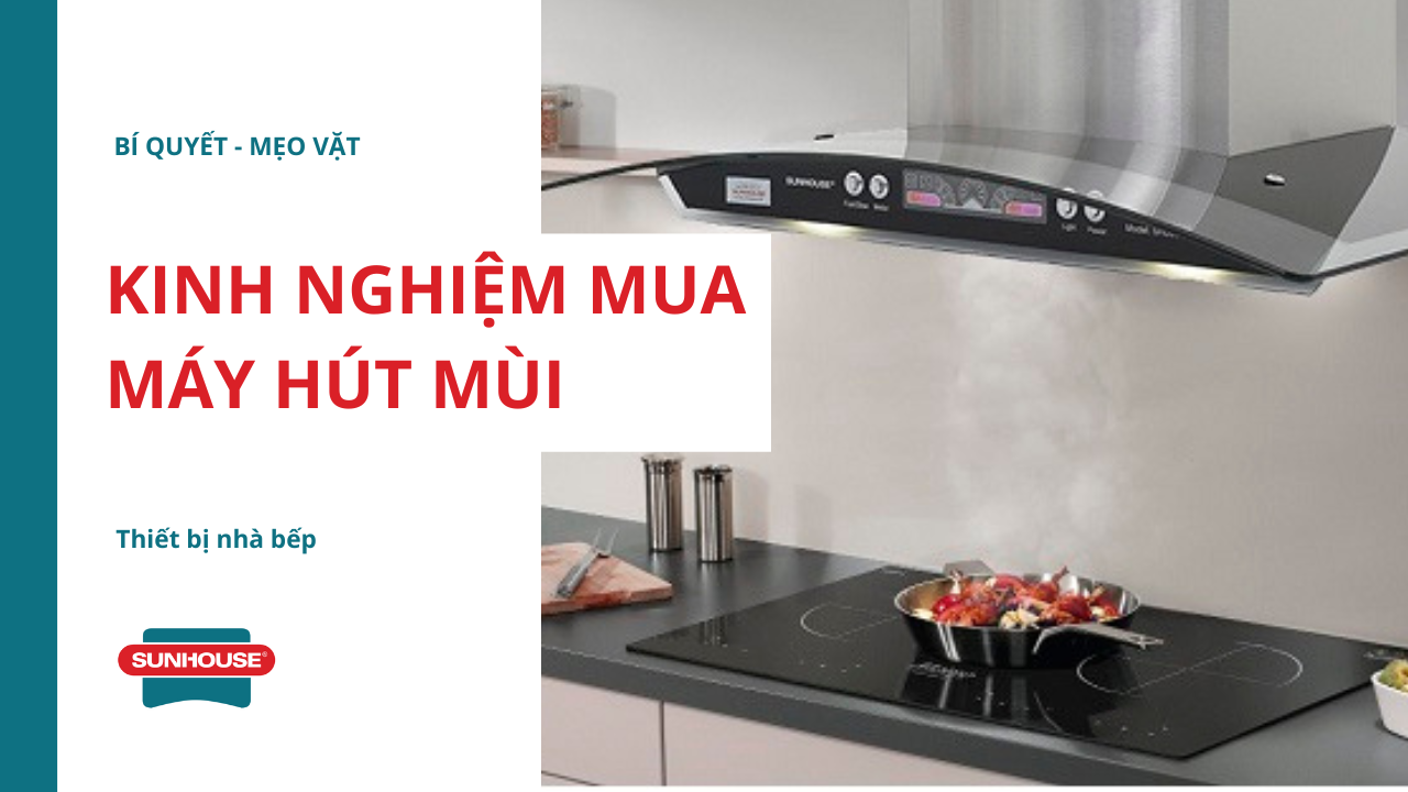 Kinh nghiệm mua máy hút mùi