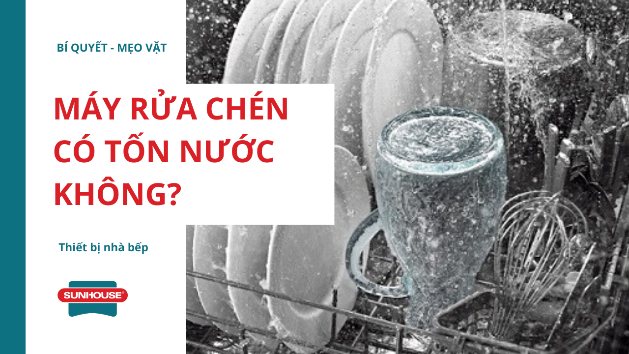 Máy rửa chén có tốn nước không