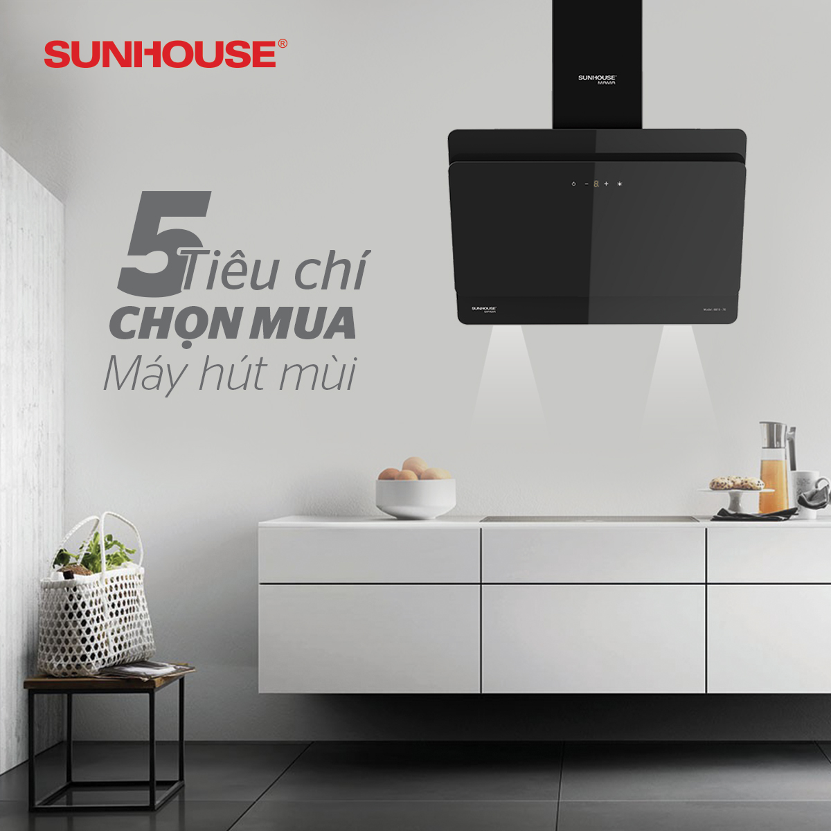 5 TIÊU CHÍ “BẤT DI BẤT DỊCH” KHI LỰA CHỌN MUA MÁY HÚT MÙI SUNHOUSE 1
