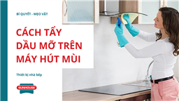 cách tẩy dầu mỡ trên máy hút mùi