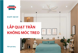 Cách lắp quạt trần không có móc treo an toàn cho mọi loại trần