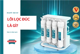 Lõi lọc đúc là gì? 5 ưu điểm vượt trội so với lõi lọc thường