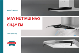 máy hút mùi nào chạy êm