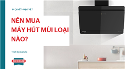 nên mua máy hút mùi loại nào