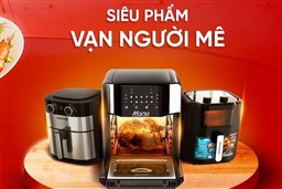 Nên mua nồi chiên không dầu ở đâu? 5 tiêu chí lựa chọn địa chỉ mua