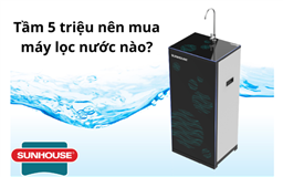 tầm 5 triệu nên mua máy lọc nước nào