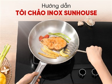 HƯỚNG DẪN TẠO LỚP CHỐNG DÍNH TỰ NHIÊN VỚI CHẢO INOX ĐA LỚP SUNHOUSE