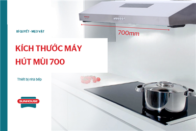 kích thước máy hút mùi 700
