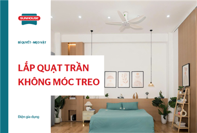 Cách lắp quạt trần không có móc treo an toàn cho mọi loại trần