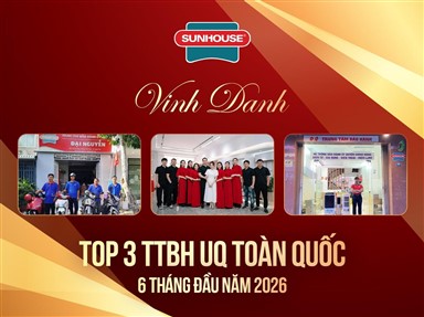VINH DANH TOP 3 TRẠM BẢO HÀNH ỦY QUYỀN SUNHOUSE TOÀN QUỐC XUẤT SẮC 6 THÁNG ĐẦU NĂM 2026