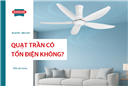 Bật quạt trần có tốn điện không? Mẹo sử dụng hiệu quả