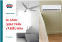 [Giải đáp] Quạt trần hay điều hòa tốn điện hơn?
