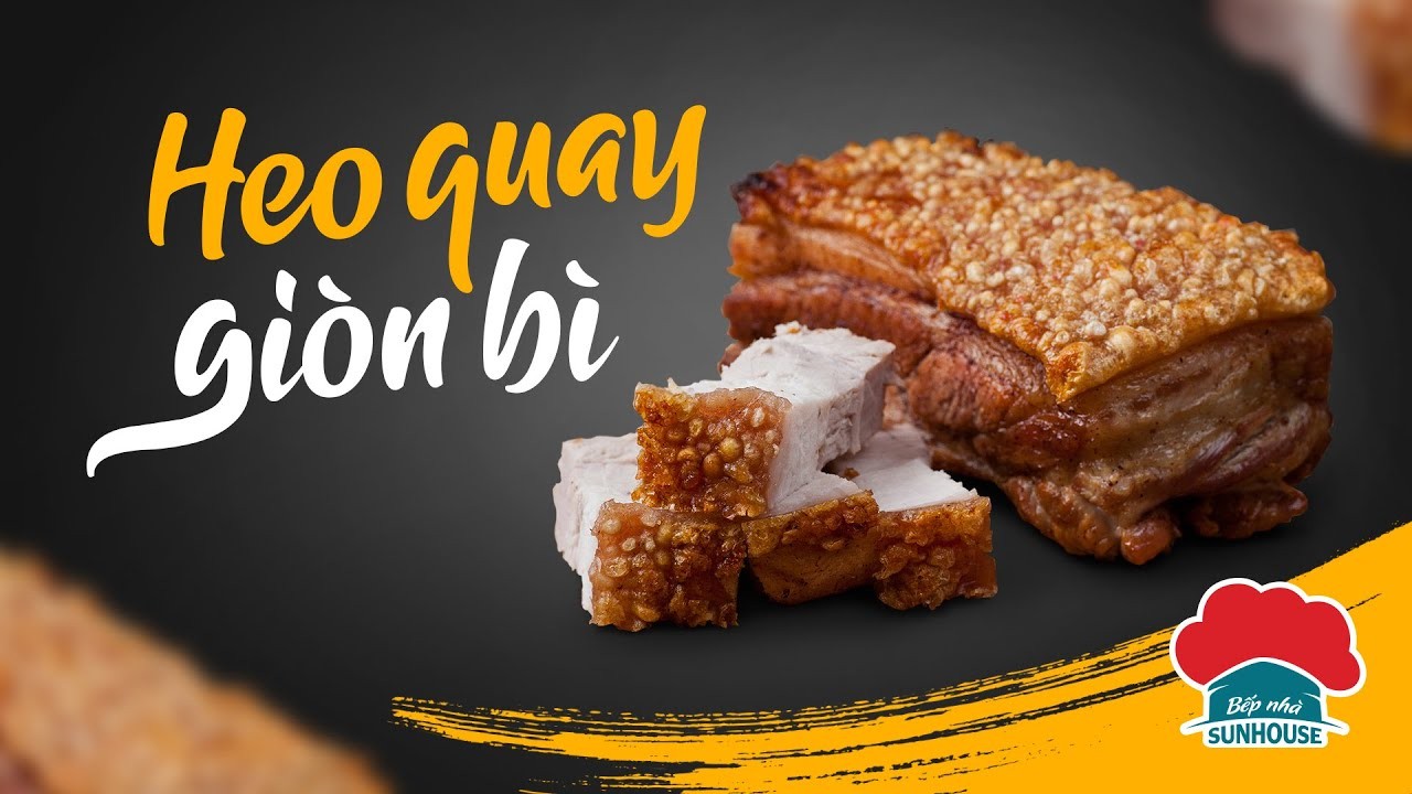 Bí quyết cho món HEO QUAY GIÒN BÌ thành công ngay lần đầu thử sức l Bếp nhà SUNHOUSE